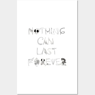 Nothing Can Last Forever Posters and Art